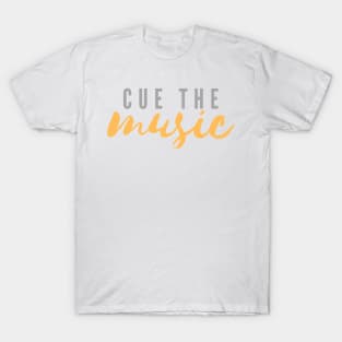 Cue the music T-Shirt